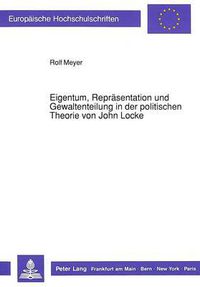 Cover image for Eigentum, Repraesentation Und Gewaltenteilung in Der Politischen Theorie Von John Locke