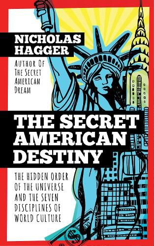 The Secret American Destiny: The Hidden Order of The Universe and The Seven Disciplines of World Culture