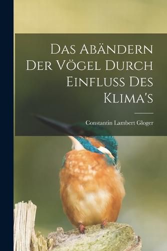 Cover image for Das Abaendern Der Voegel Durch Einfluss Des Klima's