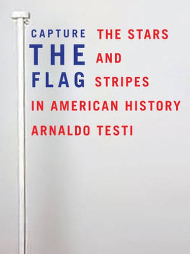 Cover image for Capture the Flag: The Stars and Stripes in American History