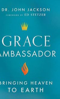 Cover image for Grace Ambassador: Bringing Heaven to Earth