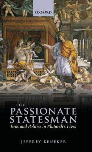 Cover image for The Passionate Statesman: Eros and Politics in Plutarch's Lives