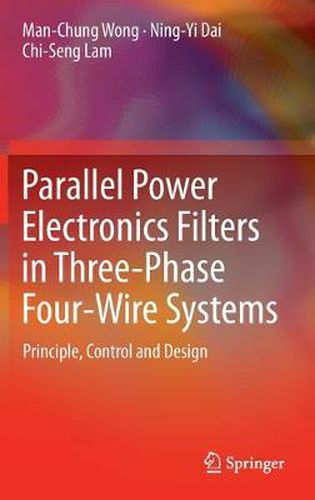 Parallel Power Electronics Filters in Three-Phase Four-Wire Systems: Principle, Control and Design