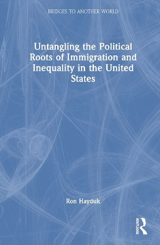 Cover image for Untangling the Political Roots of Immigration and Inequality in the United States