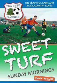 Cover image for Sweet Turf, Sunday Mornings: The Beautiful Game and Black Country Roots