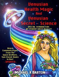 Cover image for Venusian Health Magic and Venusian Secret Science: Direct Communications from the Space Brothers - Two Classic Books in One - Updated