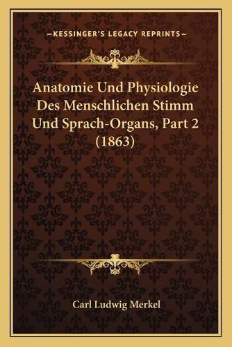 Anatomie Und Physiologie Des Menschlichen Stimm Und Sprach-Organs, Part 2 (1863)