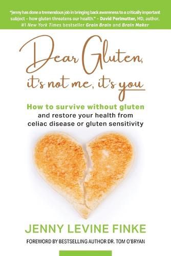 Cover image for Dear Gluten, It's Not Me, It's You: How to survive without gluten and restore your health from celiac disease or gluten sensitivity