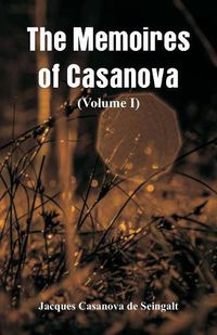 Cover image for The Memoires of Casanova: (Volume I)