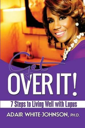 Cover image for Get Over It! 7 Steps to Living Well with Lupus