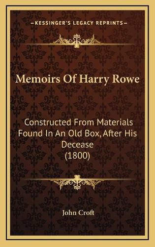 Cover image for Memoirs of Harry Rowe: Constructed from Materials Found in an Old Box, After His Decease (1800)