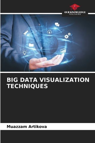 Big Data Visualization Techniques, Muazzam Artikova (9786209192500 ...