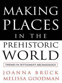 Cover image for Making Places in the Prehistoric World: Themes in Settlement Archaeology