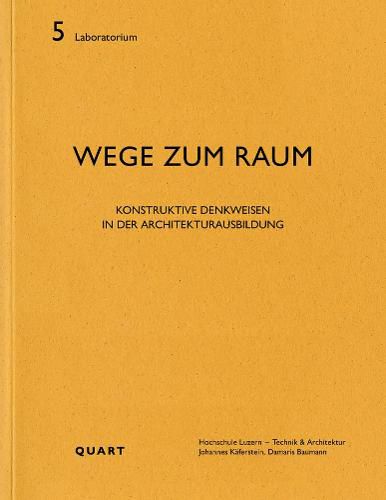 Cover image for Wege zum Raum: Konstruktive Denkweisen in der Architekturausbildung