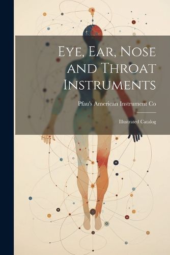 Cover image for Eye, ear, Nose and Throat Instruments; Illustrated Catalog