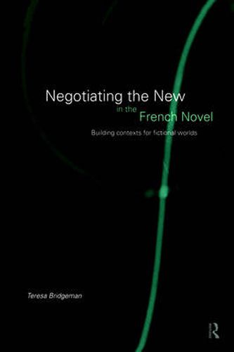 Cover image for Negotiating the New in the French Novel: Building Contexts for Fictional Worlds