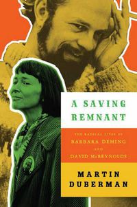 Cover image for A Saving Remnant: The Radican Lives of Barbara Deming and David McReynolds