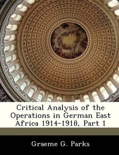 Cover image for Critical Analysis of the Operations in German East Africa 1914-1918, Part 1