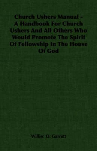 Cover image for Church Ushers Manual - A Handbook for Church Ushers and All Others Who Would Promote the Spirit of Fellowship in the House of God