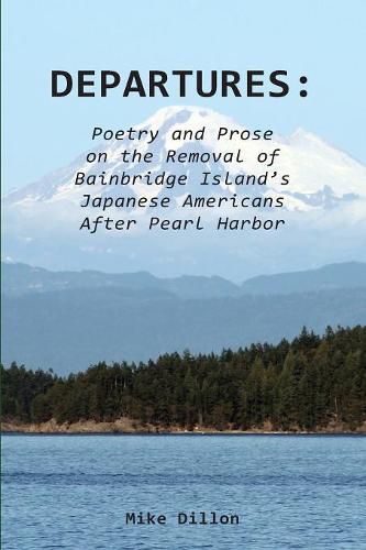 Cover image for Departures: Poetry and Prose on the Removal of Bainbridge Island's Japanese Americans After Pearl Harbor