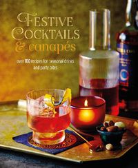 Cover image for Festive Cocktails & Canapes: Over 100 Recipes for Seasonal Drinks & Party Bites