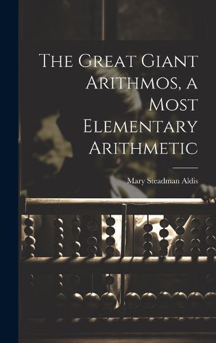 Cover image for The Great Giant Arithmos, a Most Elementary Arithmetic