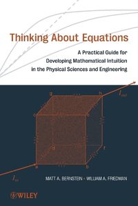 Cover image for Thinking About Equations: A Practical Guide for Developing Mathematical Intuition in the Physical Sciences and Engineering