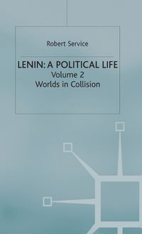 Cover image for Lenin: A Political Life: Volume 2: Worlds in Collision