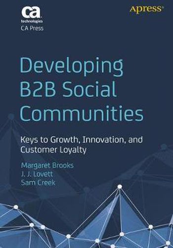 Developing B2B Social Communities: Keys to Growth, Innovation, and Customer Loyalty