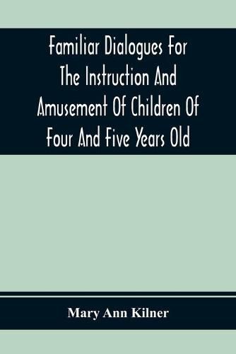 Cover image for Familiar Dialogues For The Instruction And Amusement Of Children Of Four And Five Years Old