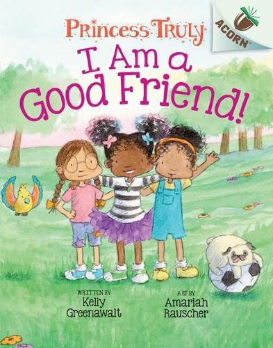 Cover image for I Am a Good Friend!: An Acorn Book (Princess Truly #4) (Library Edition): Volume 4