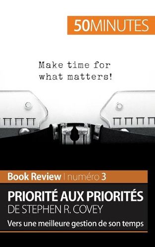 Priorite aux priorites de Stephen R. Covey (Book review): Vers une meilleure gestion de son temps