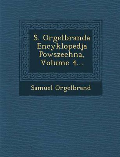 Cover image for S. Orgelbranda Encyklopedja Powszechna, Volume 4...