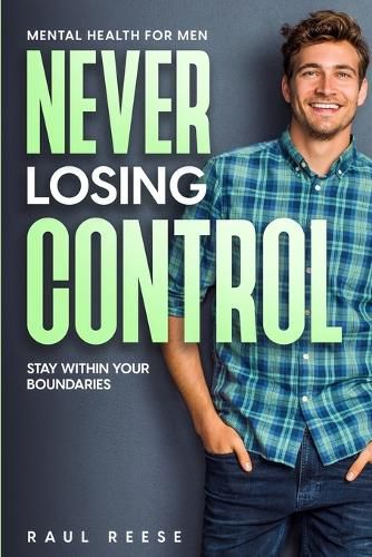 Cover image for Mental Health For Men: Never Losing Control - Stay Within Your Boundaries