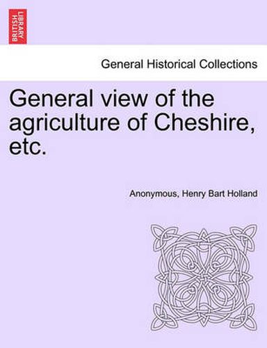 Cover image for General View of the Agriculture of Cheshire, Etc.