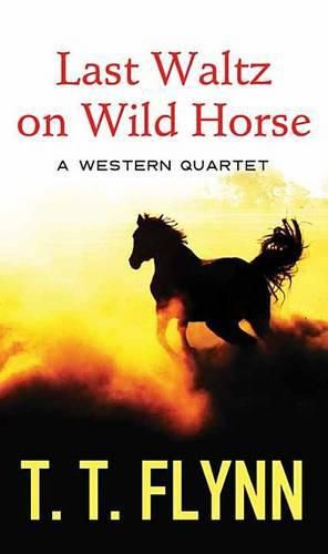 Last Waltz On Wild Horse: A western quartet