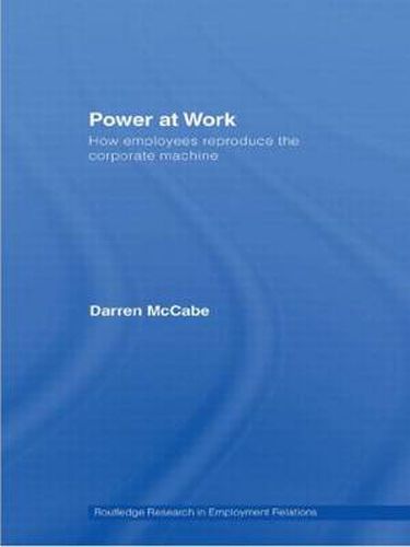 Cover image for Power at Work: How Employees Reproduce the Corporate Machine