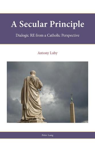 Cover image for A Secular Principle: Dialogic RE from A Catholic Perspective