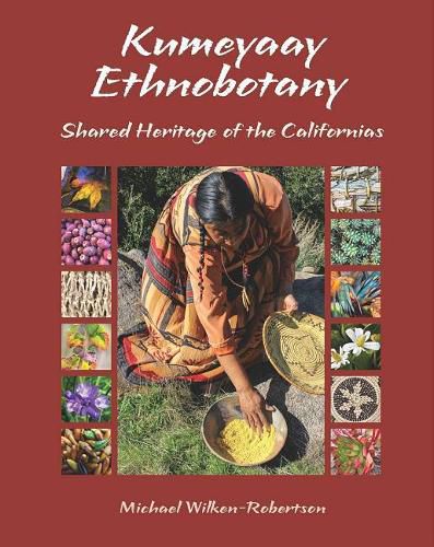 Cover image for Kumeyaay Ethnobotany: Shared Heritage of the Californias: Native People and Native Plants of Baja California's Borderlands