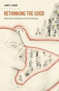 Cover image for Rethinking the Good: Moral Ideals and the Nature of Practical Reasoning