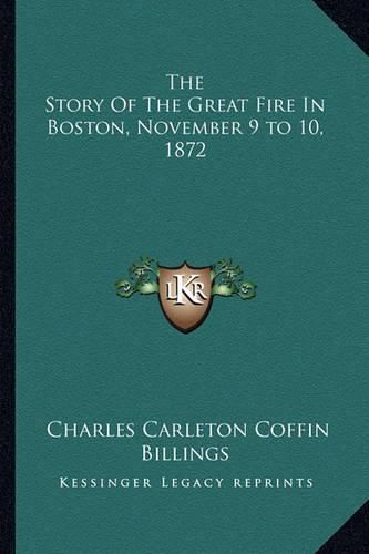 Cover image for The Story of the Great Fire in Boston, November 9 to 10, 1872