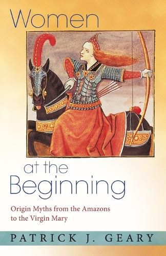 Cover image for Women at the Beginning: Origin Myths from the Amazons to the Virgin Mary