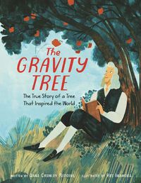 Cover image for The Gravity Tree: The True Story of a Tree That Inspired the World