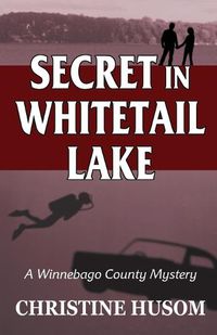 Cover image for Secret In Whitetail Lake: A Winnebago County Mystery