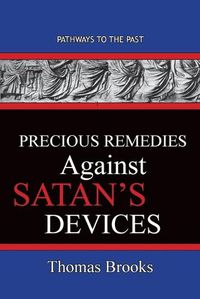 Cover image for Precious Remedies Against Satan's Devices: Pathways To The Past