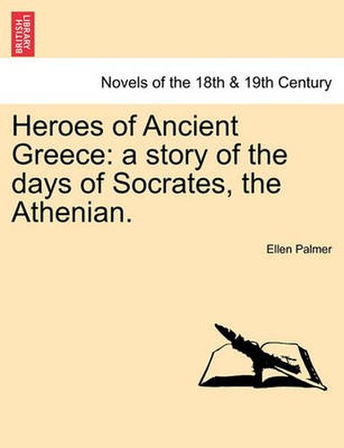 Cover image for Heroes of Ancient Greece: A Story of the Days of Socrates, the Athenian.