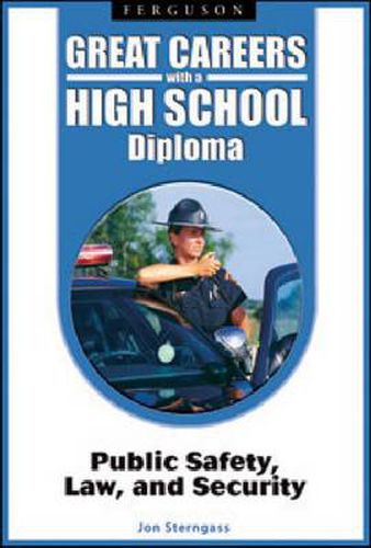 Great Careers with a High School Diploma: Public Safety, Law, and Security