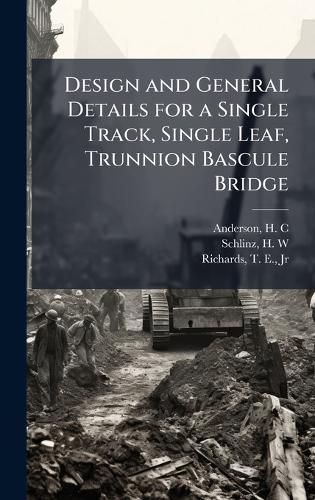 Cover image for Design and General Details for a Single Track, Single Leaf, Trunnion Bascule Bridge