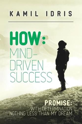Cover image for How: Mind Driven Success: Promise: with determination nothing less than my dream