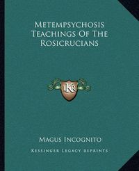 Cover image for Metempsychosis Teachings of the Rosicrucians